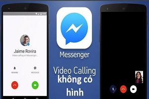 Tại sao gọi video trên Messenger không thấy hình?
