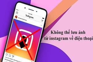 Không thể lưu ảnh từ Instagram về điện thoại, phải làm sao?