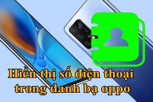 Bật mí cách hiển thị số điện thoại trong danh bạ Oppo