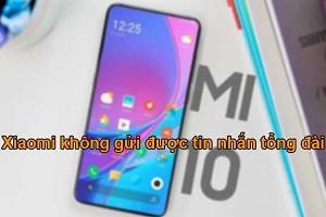 Lỗi Xiaomi không gửi được tin nhắn tổng đài, khắc phục cực dễ