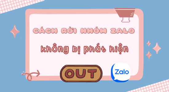 Cách rời nhóm Zalo mà không bị phát hiện: Có hay không?