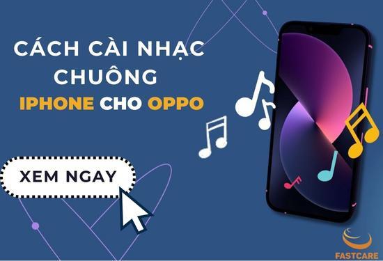 Hướng dẫn cách cài nhạc chuông iPhone cho Oppo hiệu quả
