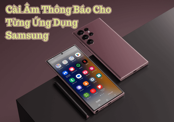 Thêm thuận tiện khi cài âm thông báo cho từng ứng dụng Samsung