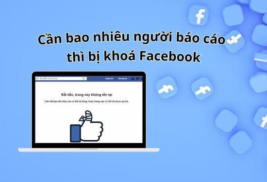 Cần bao nhiêu người báo cáo thì bị khoá Facebook?