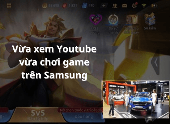 5 cách vừa xem Youtube vừa chơi game trên Samsung hiệu quả