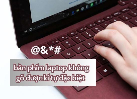 Khắc phục lỗi bàn phím laptop không gõ được ký tự đặc biệt