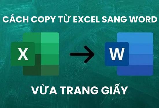Hướng dẫn cách copy từ Excel sang Word vừa trang giấy
