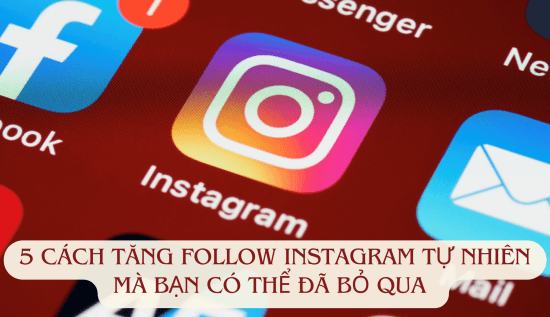 5 cách tăng follow Instagram tự nhiên vừa dễ, vừa hiệu quả