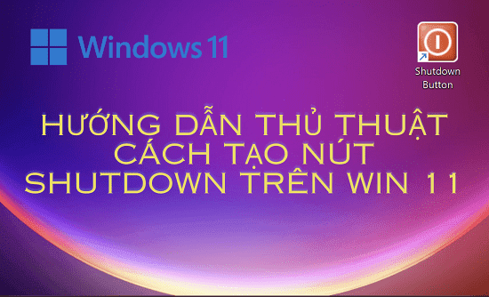 Hướng dẫn cách tạo nút Shutdown trên Win 11 siêu dễ dàng