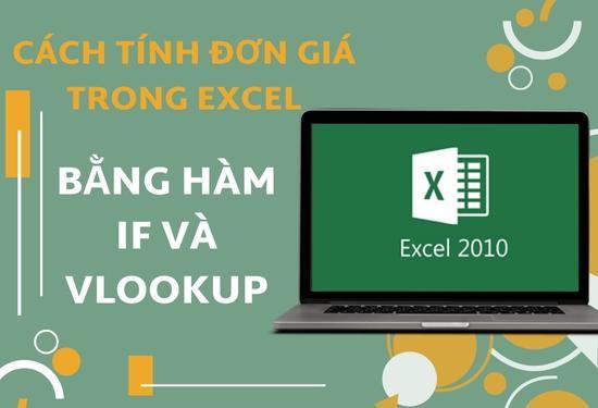 Cách tính đơn giá trong Excel bằng hàm IF và VLOOKUP