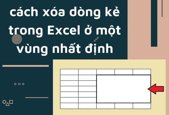 Cách xóa dòng kẻ trong Excel ở một vùng nhất định đơn giản