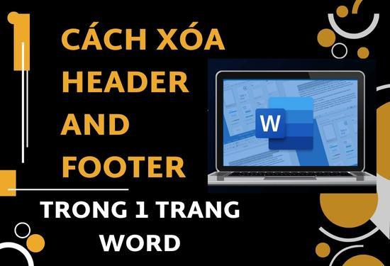 Hướng dẫn cách xóa Header and Footer trong 1 trang Word