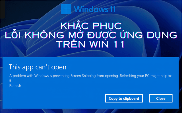 Khắc phục lỗi không mở được ứng dụng trên Win 11 hiệu quả