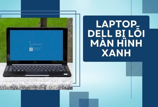 Nguyên nhân laptop Dell bị lỗi màn hình xanh và cách xử lý
