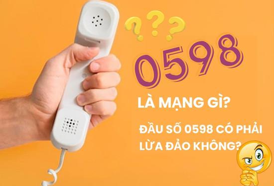 0598 là mạng gì? Đầu số 0598 có phải lừa đảo không?