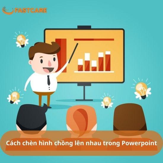 Hướng dẫn cách chèn hình chồng lên nhau trong Powerpoint
