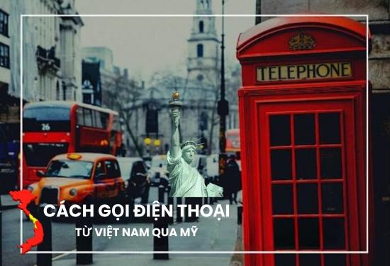 Cách gọi điện thoại từ Việt Nam qua Mỹ và bảng mã vùng