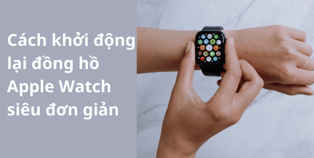 Cách khởi động lại đồng hồ Apple Watch