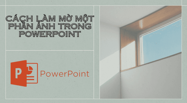 Mách bạn cách làm mờ một phần ảnh trong Powerpoint