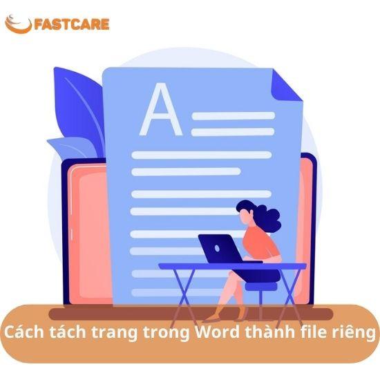 Hướng dẫn tách trang trong Word thành file riêng