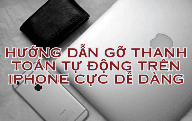 Hướng dẫn gỡ thanh toán tự động trên iPhone cực dễ dàng