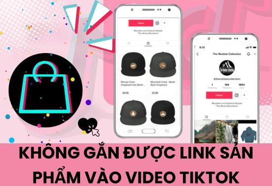 Nguyên nhân không gắn được link sản phẩm vào video TikTok
