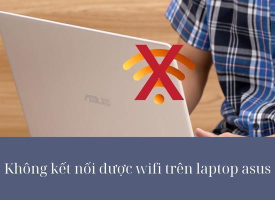 Giải quyết lỗi không kết nối được Wifi trên laptop Asus