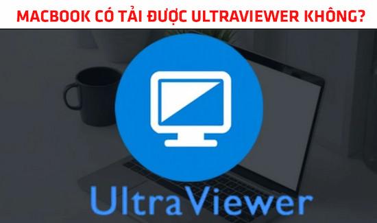 Giải đáp: Macbook có cài được Ultraviewer không?