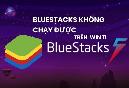 Cách sửa lỗi Bluestacks không chạy được trên Win 11