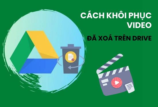 Cách khôi phục video đã xoá trên Drive đơn giản, hiệu quả
