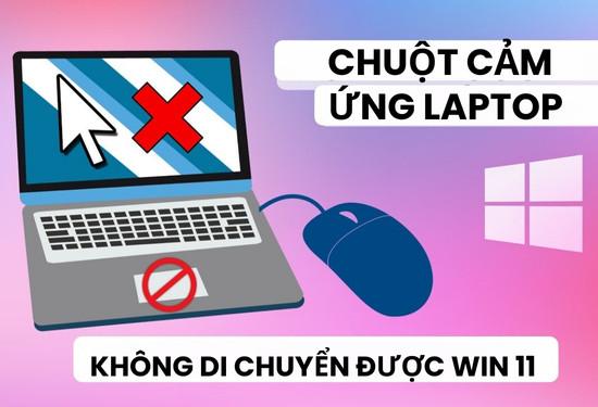 Sửa lỗi chuột cảm ứng laptop không di chuyển được Win 11