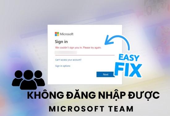 Cách xử lý nhanh khi không đăng nhập được Microsoft Team