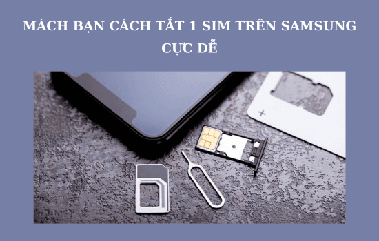 Mách bạn cách tắt 1 SIM trên Samsung cực dễ