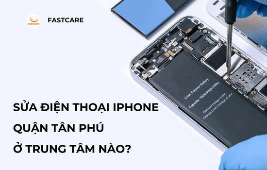 Sửa điện thoại iPhone quận Tân Phú ở trung tâm nào?