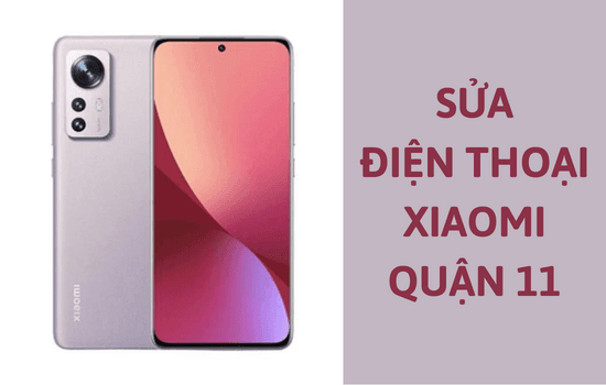 Nơi sửa điện thoại Xiaomi quận 11 uy tín bạn nên biết
