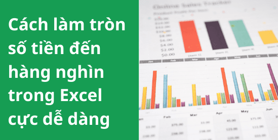 Cách làm tròn số tiền đến hàng nghìn trong Excel cực dễ dàng