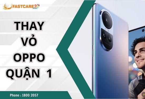 Lưu ngay địa chỉ thay vỏ Oppo quận 1 được đánh giá cao nhất