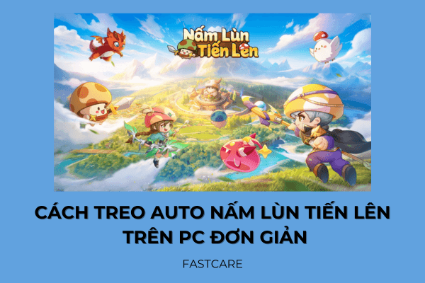Cách treo auto Nấm Lùn Tiến Lên trên PC đơn giản