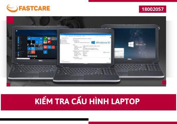 Cập nhật top 5+ cách kiểm tra cấu hình Laptop đơn giản nhất