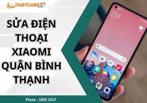 Địa chỉ sửa điện thoại Xiaomi quận Bình Thạnh chất lượng