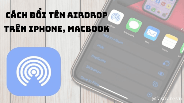 Bạn đã biết cách đổi tên Airdrop trên iPhone, MacBook chưa?