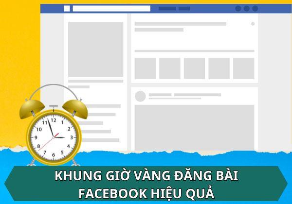 Khung giờ vàng đăng bài Facebook hiệu quả nhất hiện nay