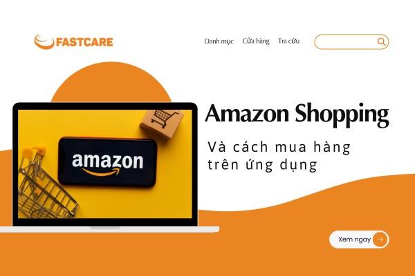 Amazon Shopping là gì? Cách mua hàng trên ứng dụng
