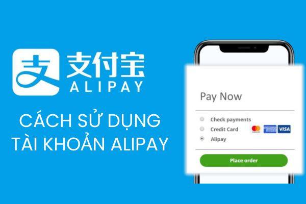 Cách sử dụng tài khoản Alipay chi tiết, hay nhất