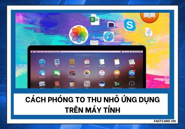 Cách phóng to thu nhỏ ứng dụng trên máy tính Window và MacOS