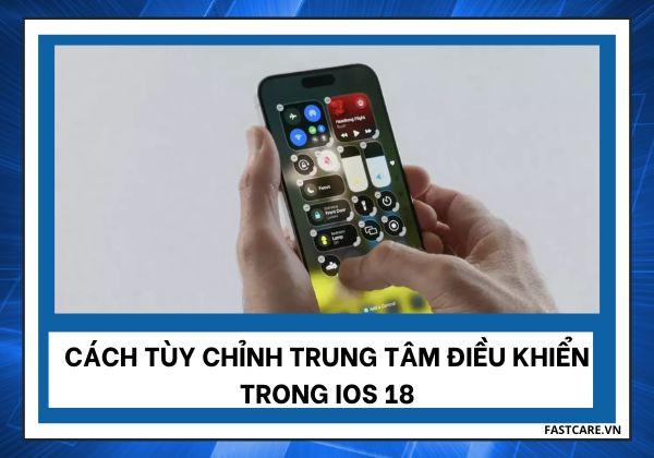 Cập nhật cách tùy chỉnh trung tâm điều khiển trong iOS 18