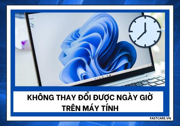Không thay đổi được ngày giờ trên máy tính và cách khắc phục