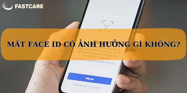 Giải đáp: Mất Face ID có ảnh hưởng gì không?