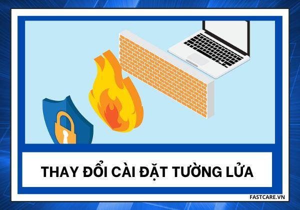 Hướng dẫn chi tiết cách thay đổi cài đặt tường lửa đơn giản