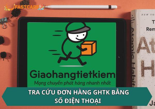 Hướng dẫn tra cứu đơn hàng GHTK bằng số điện thoại chi tiết 